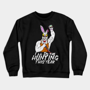 I'll Do The Hunting This Year Evil Easter Bunny Crewneck Sweatshirt